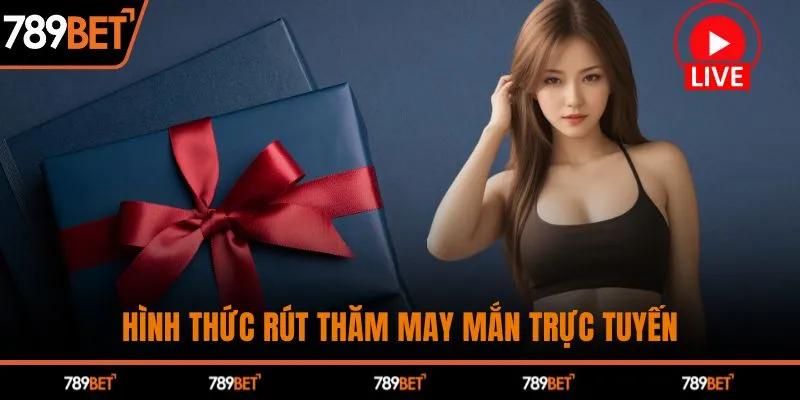 Hình thức rút thăm may mắn trực tuyến